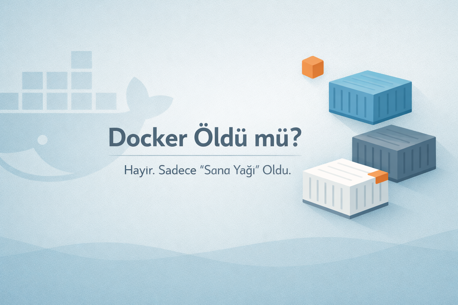 Docker Öldü mü? Hayır. Sadece “Sana Yağı” Oldu.