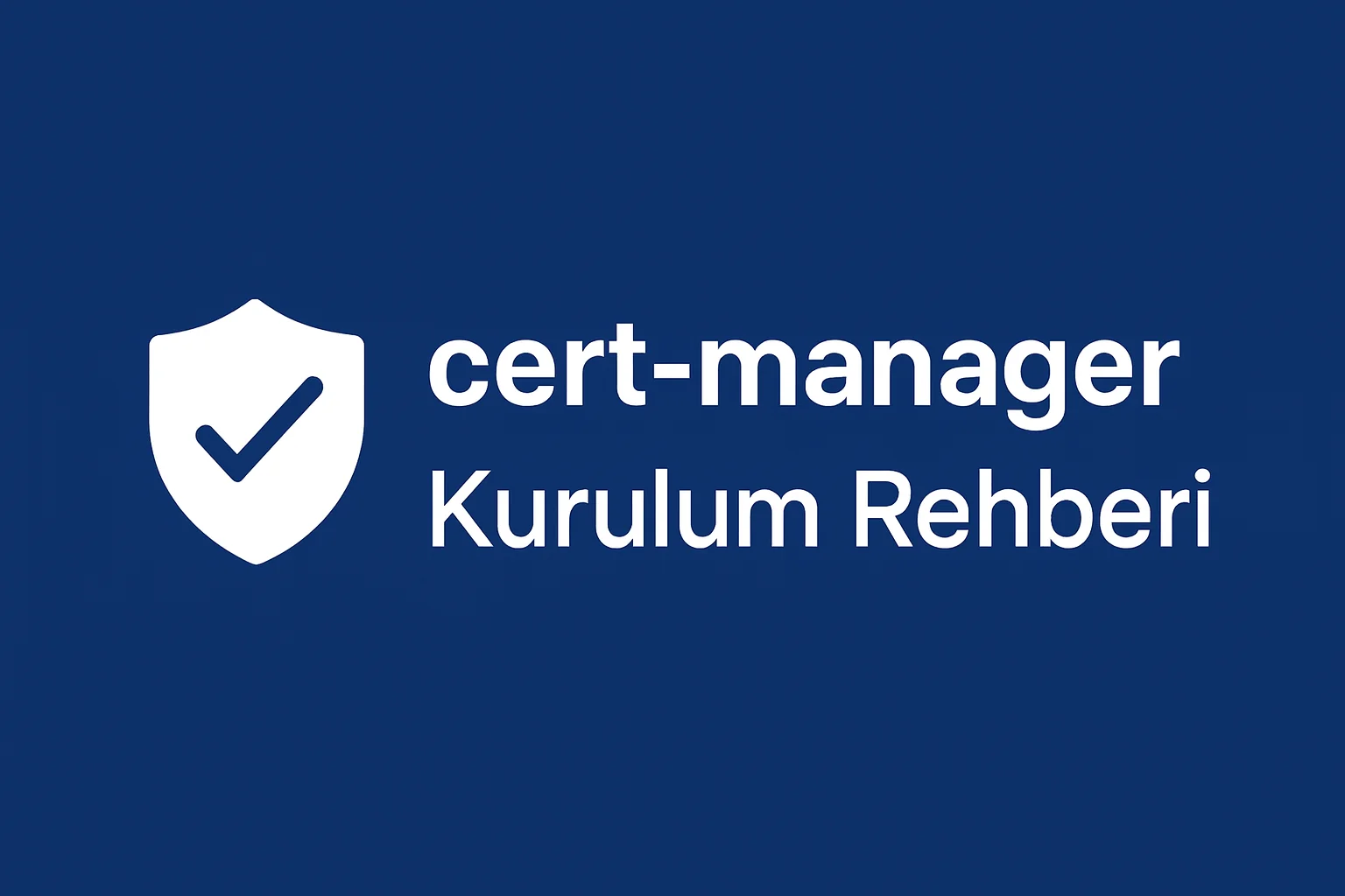 Kubernetes Üzerinde cert-manager Kurulumu (Adım Adım Rehber)